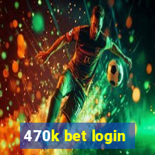 470k bet login